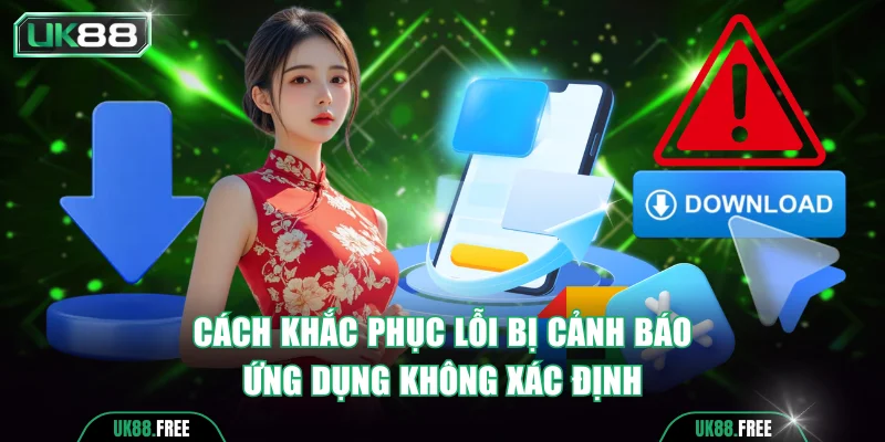 Cách khắc phục lỗi bị cảnh báo ứng dụng không xác định