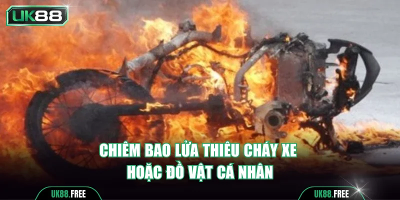 Chiêm bao lửa thiêu cháy xe hoặc đồ vật cá nhân