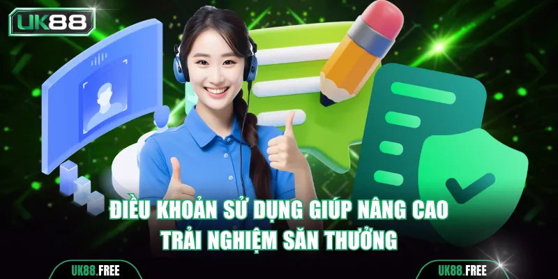 Điều khoản sử dụng giúp nâng cao trải nghiệm săn thưởng