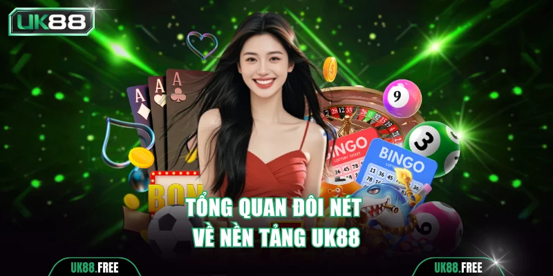 Tổng quan đôi nét về nền tảng UK88 