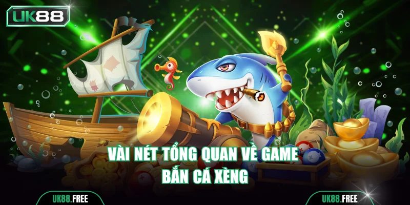 Vài nét tổng quan nhất về game bắn cá xèng